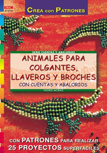 Serie Abalorios nº 10. ANIMALES PARA COLGANTES, LLAVEROS Y BROCHES CON CUENTAS Y ABALORIOS 9788495873286