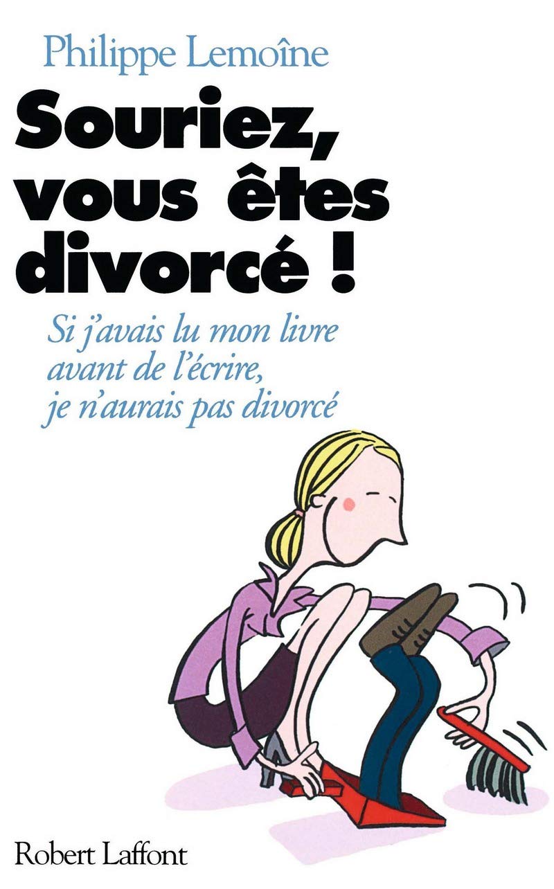 Souriez, vous êtes divorcés : si j'avais lu mon livre avant de l'écrire, j'aurais pas divorcé 9782221094037
