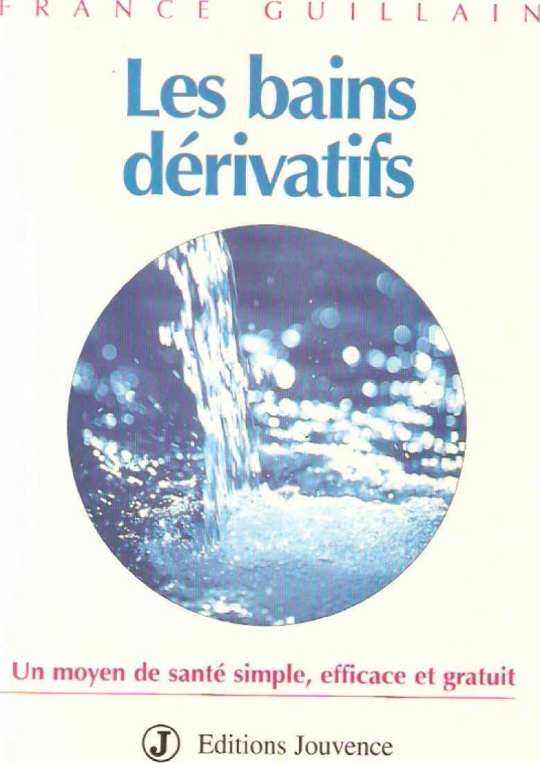 Les Bains Derivatifs. Un Moyen De Sante Simple, Efficace Et Gratuit 9782883530836