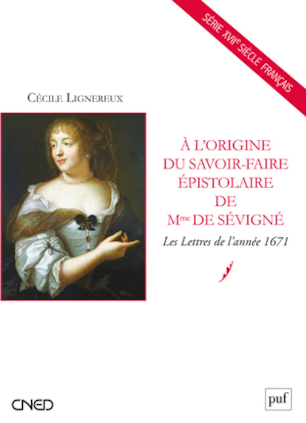 À l'origine du savoir-faire épistolaire de Mme de Sévigné: Les Lettres de l'année 1671 9782130606901