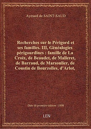 Recherches sur le Périgord et ses familles. III, Généalogies périgourdines : famille de La Croix, de 9782338888956