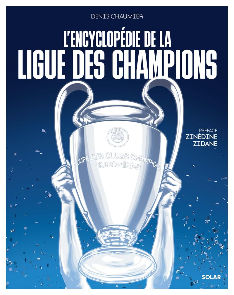 Encyclopédie de la Ligue des champions - Préface Zinédine Zidane - Coupe d'Europe - Football 9782263189371