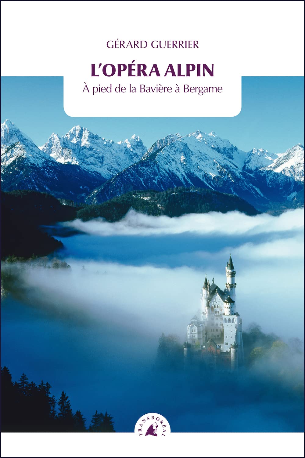 L'opéra alpin: A pied de la Bavière à Bergame 9782361570897