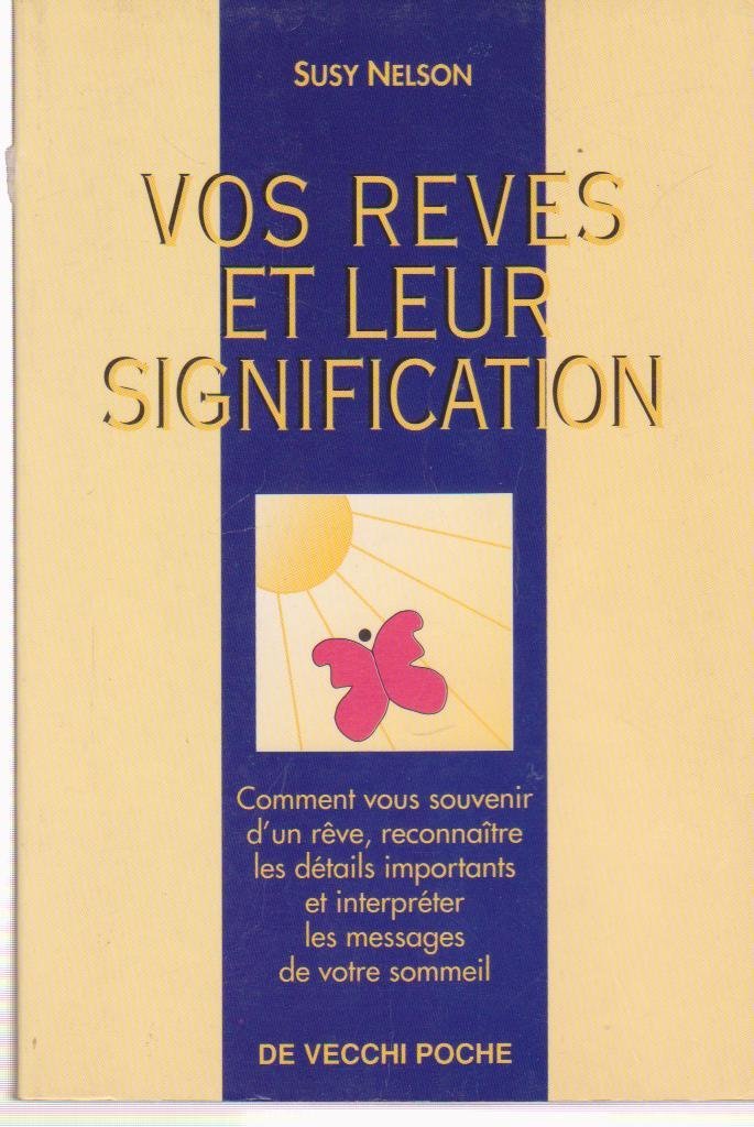 Vos Reves Et Leur Signification. Comment Vous Souvenir D'Un Reve, Reconnaitre Les Details Importants, Et Interpreter Les Messages De Votre Sommeil 9782732840475