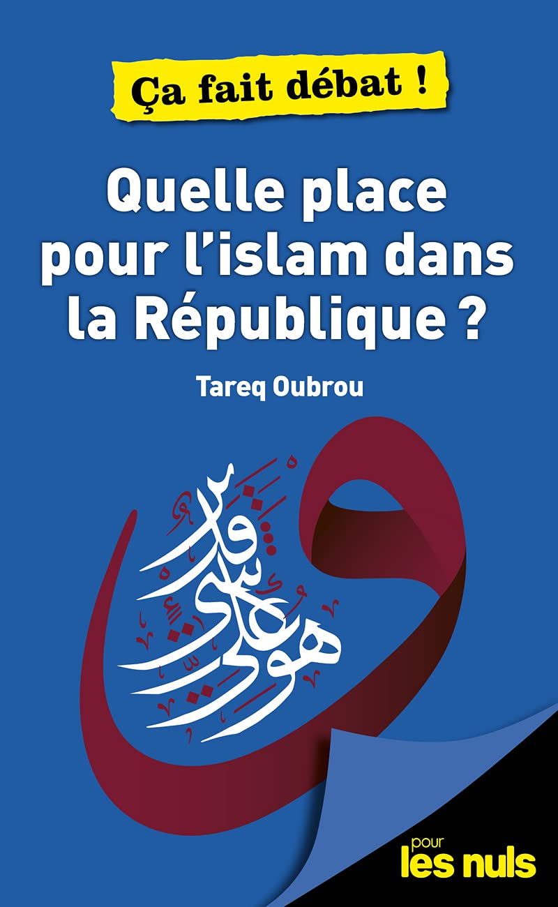 Quelle place pour l'Islam dans la république ? Pour les Nuls ça fait débat 9782412068564
