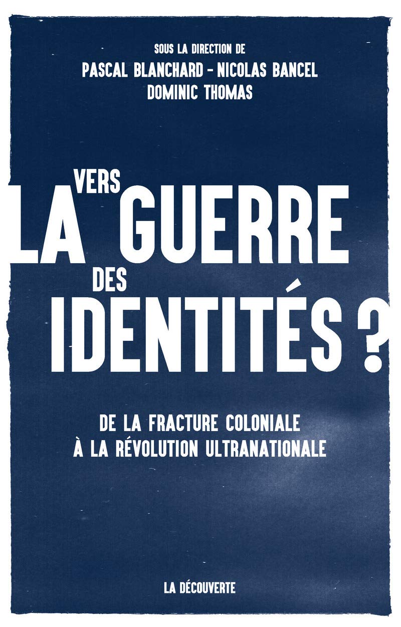 Vers la guerre des identités ?: De la fracture coloniale à la révolution ultranationale 9782707188120