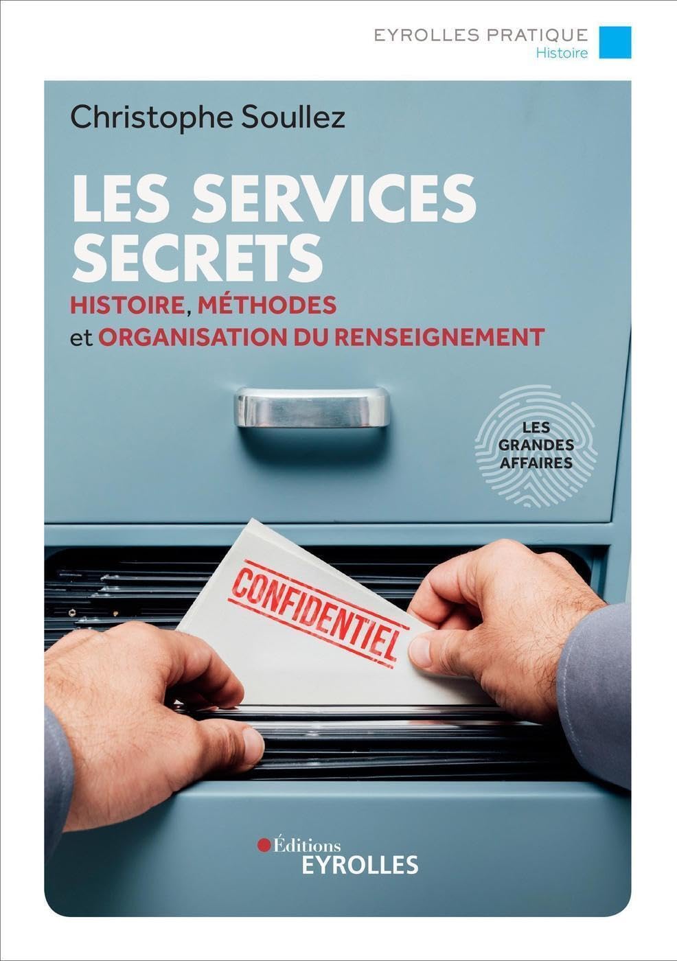 Les services secrets: Histoire, méthodes et organisation du renseignement - Les grandes affaires 9782212574081