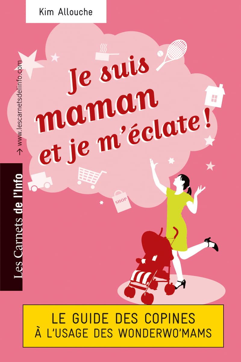 Je suis maman et je m'éclate ! - Le Guide des Copines à l'usage des Wonderwo'mams 9782916628325