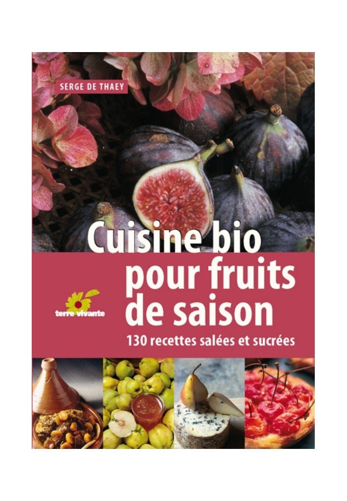 Cuisine bio pour fruits de saison: 130 recettes salées et sucrées 9782914717472