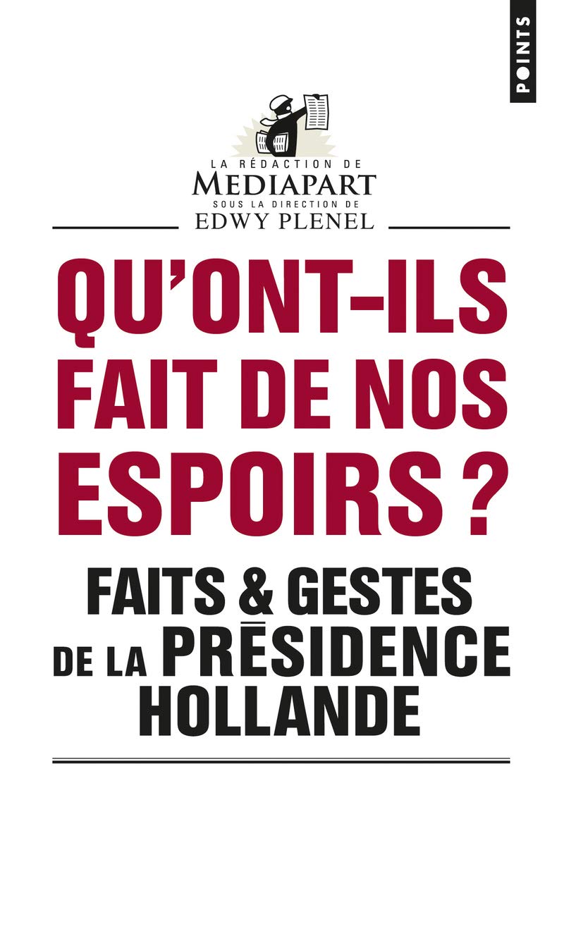 Qu'ont-ils fait de nos espoirs ?: Faits & gestes de la présidence Hollande 9782757856987