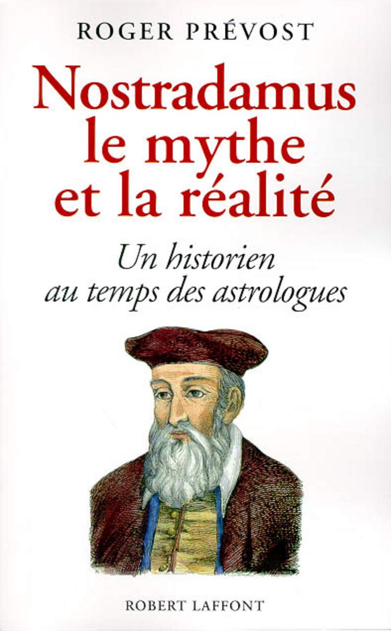 Nostradamus, le mythe et la réalité: UN HISTORIEN AU TEMPS DES ASTROLOGUES 9782221089644