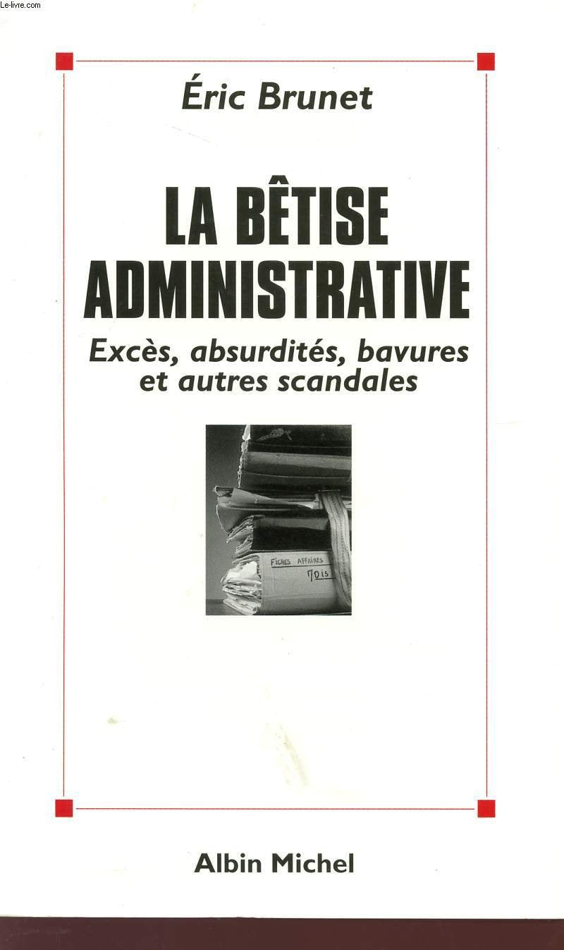 La Bêtise administrative: Excès, absurdités, bavures et autres scandales 9782226099761