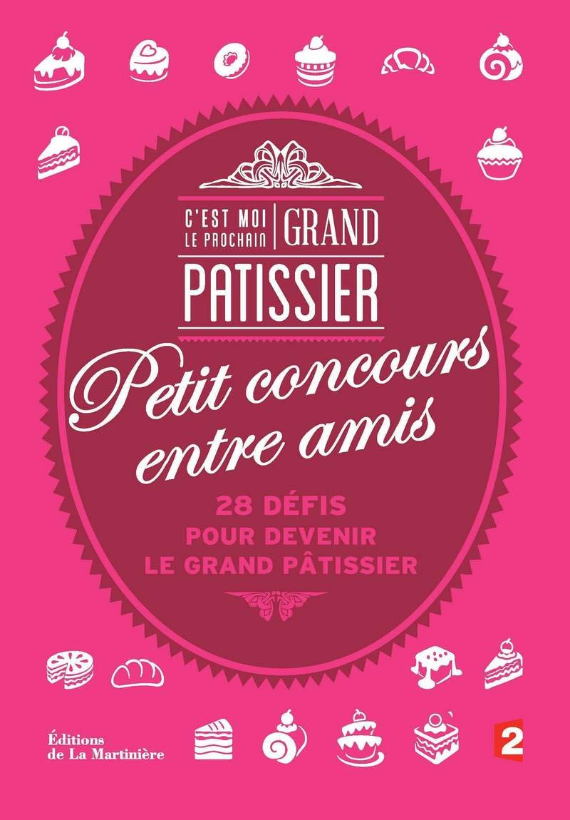 C'est moi le prochain Grand Pâtissier !. Petit concours entre amis 9782732466965