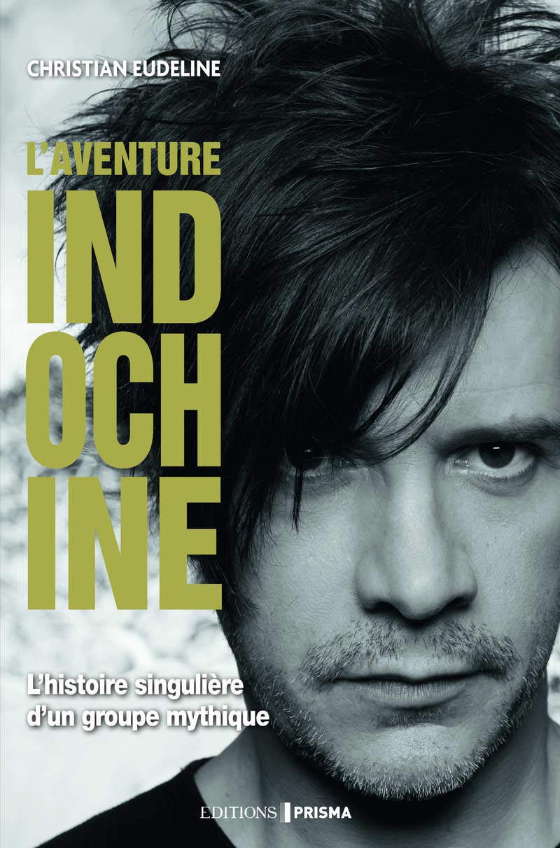 L'aventure Indochine - l'histoire singulière d'un groupe mythique 9782810425488