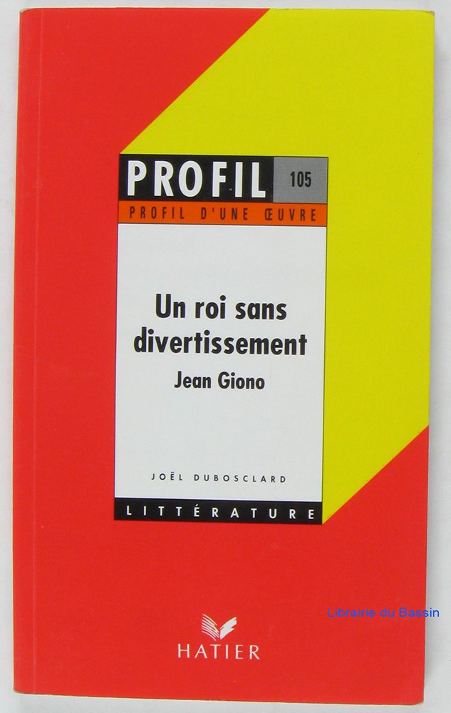 Profil d'une oeuvre : Un roi sans divertissement, Jean Giono 9782218047893