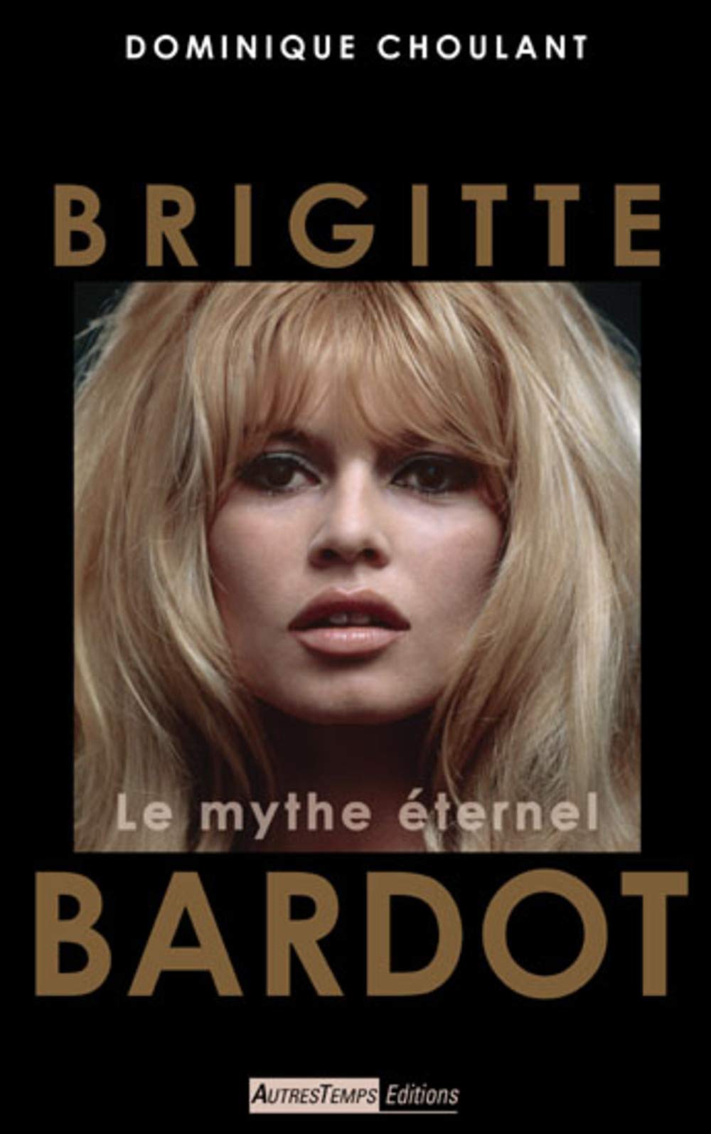 Brigitte Bardot: Le mythe éternel 9782845213739