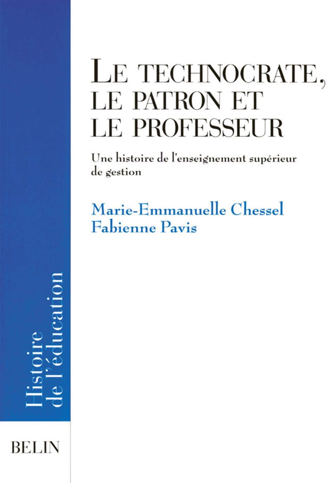 Le Technocrate, le patron et le professeur : Une histoire de l'enseignement supérieur de gestion 9782701129136