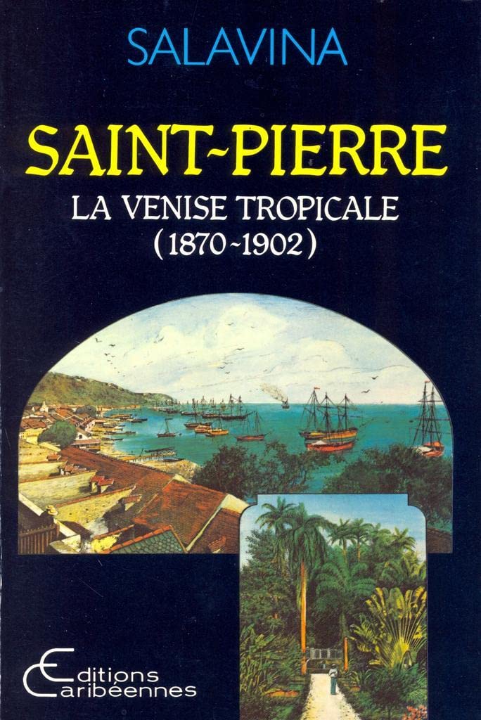 Saint-Pierre, la Venise tropicale: 1870-1902 9782903033774