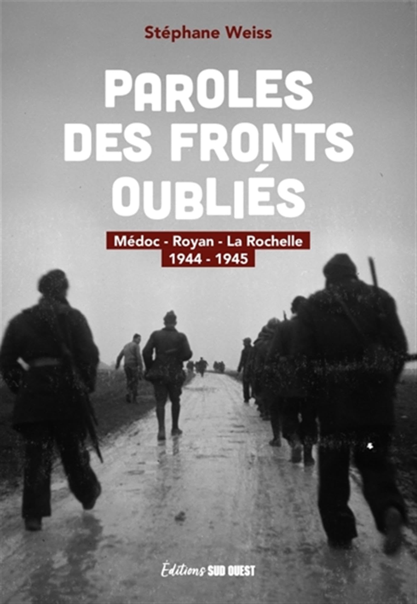Paroles des fronts oubliés: Médoc - Royan - La Rochelle 1944-1945 9782817711737