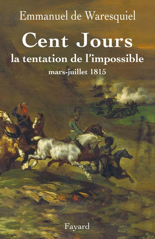 Cent Jours : La tentation de l'impossible - Mars-juillet 1815 9782213621586
