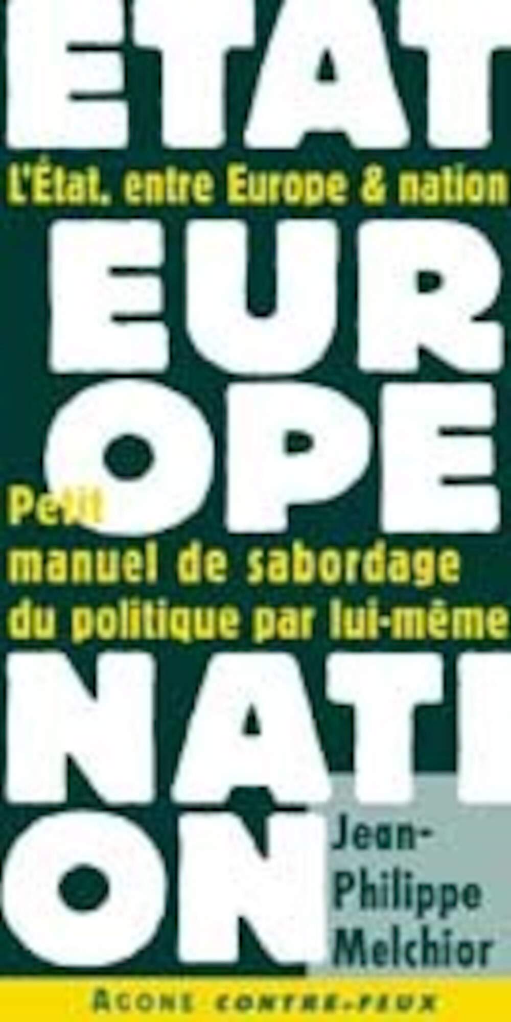 L'État, entre Europe & nation: Petit manuel de sabordage du politique par lui-même 9782910846145