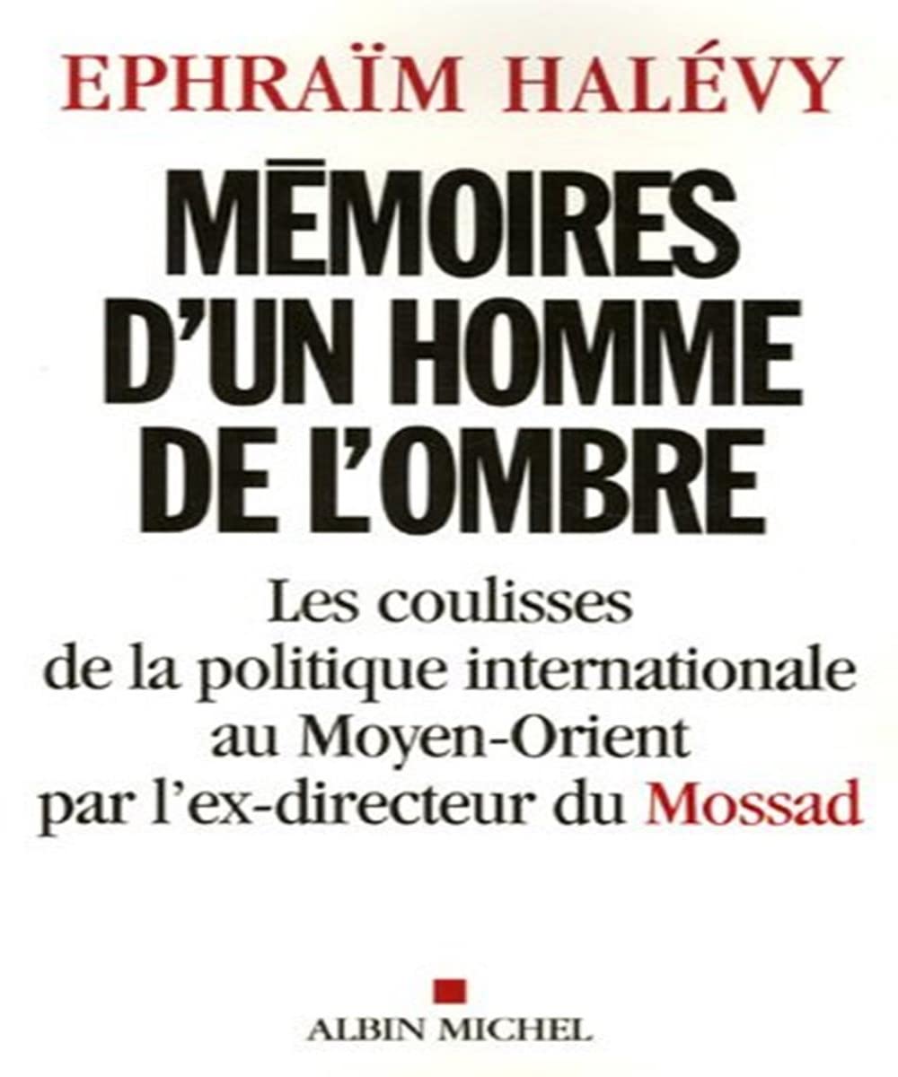 Mémoires d'un homme de l'ombre: Les coulisses de la politique internationale au Moyen-Orient par l'ex-directeur du Mossad 9782226174956