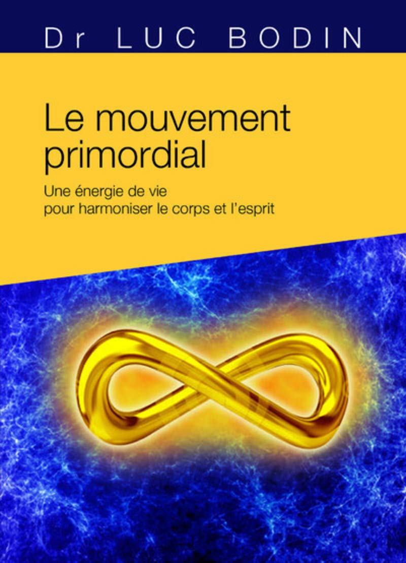 Le mouvement primordial - Méthode énergétique pour harmoniser le corps et l'esprit 9782813223456