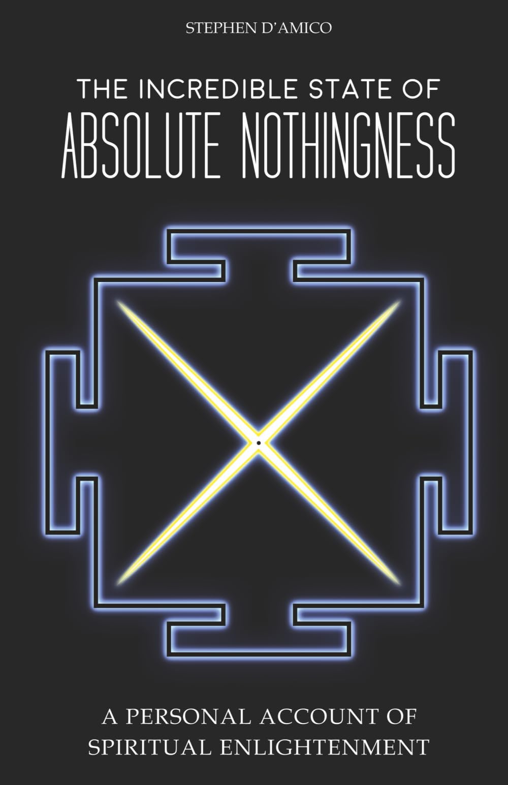The Incredible State of Absolute Nothingness: A Personal Account of Spiritual Enlightenment 9780973801019