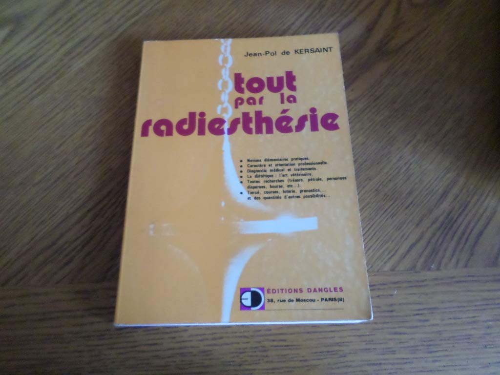 Tout par la radiesthésie : Notions élémentaires pratiques pour toutes recherches dans les domaines les plus variés 9782703301530