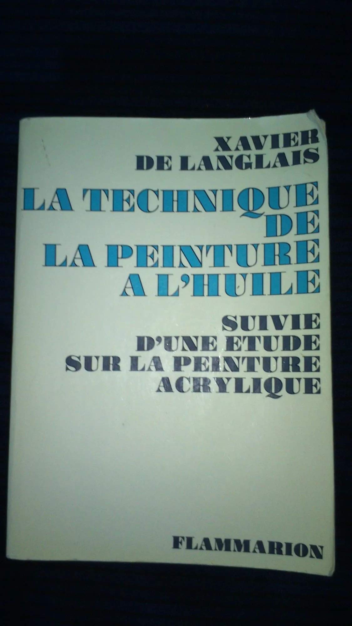 La technique de la peinture à l'huile suivie d'une étude sur la peinture acrylique 