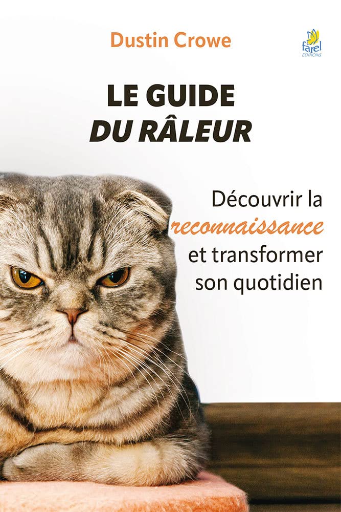 Le guide du râleur: Découvrir la reconnaissance et transformer son quotidien 9782863145319