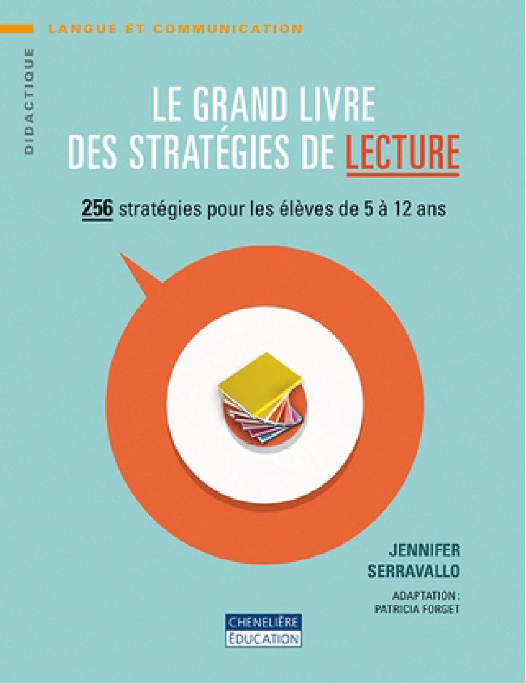 Le grand livre des stratégies de lecture: 256 stratégies pour les élèves de 5 à 12 ans 9782765056898