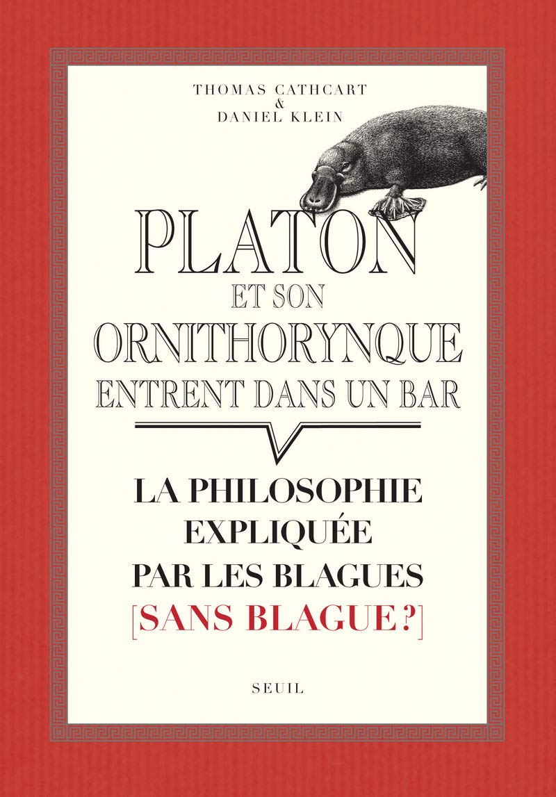 Platon et son ornithorynque entrent dans un bar: La philosophie expliquée par les blagues (sans blague?) 9782020967129