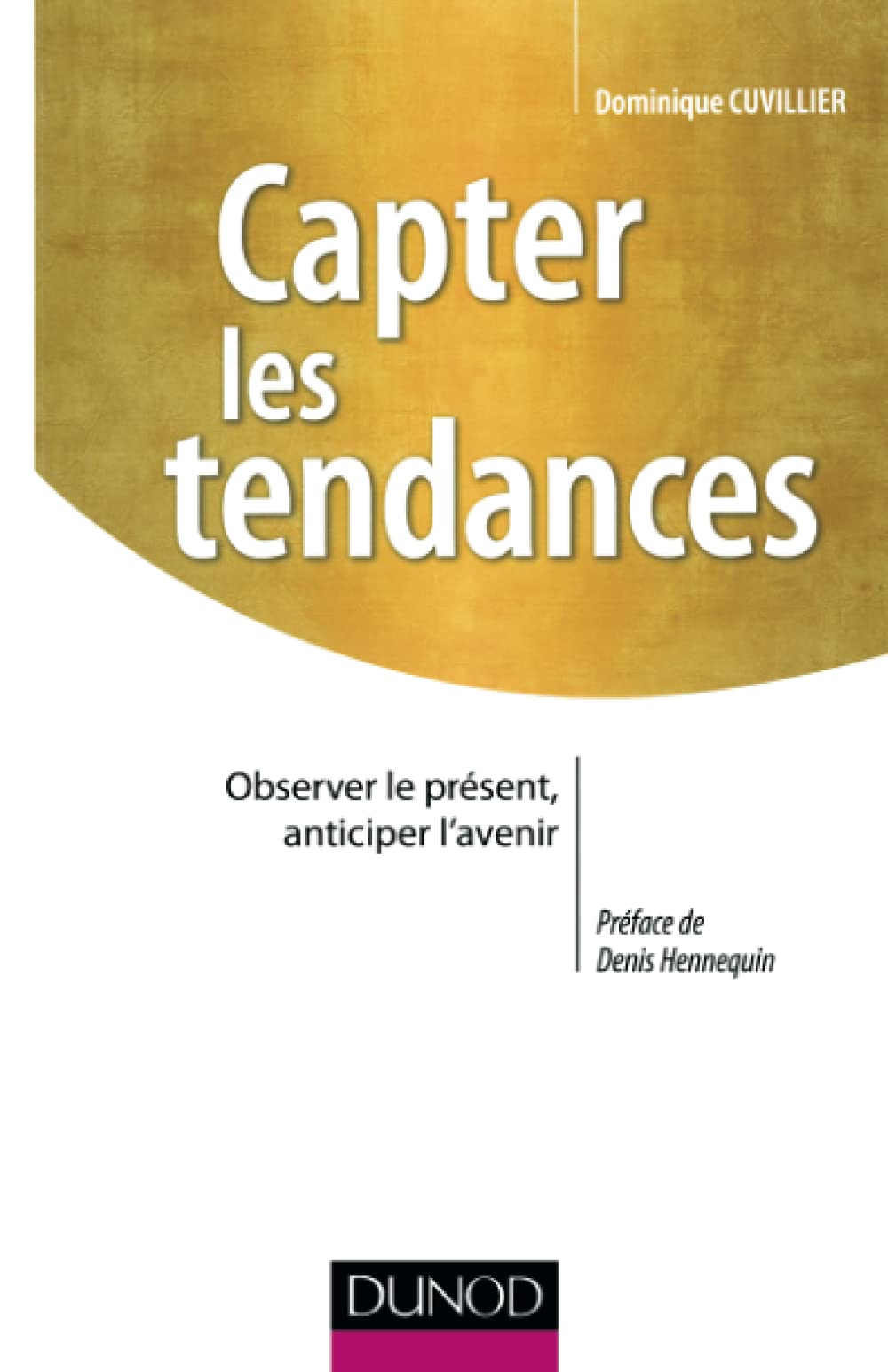 Capter les tendances- Observer le présent, anticiper l'avenir 9782100570102