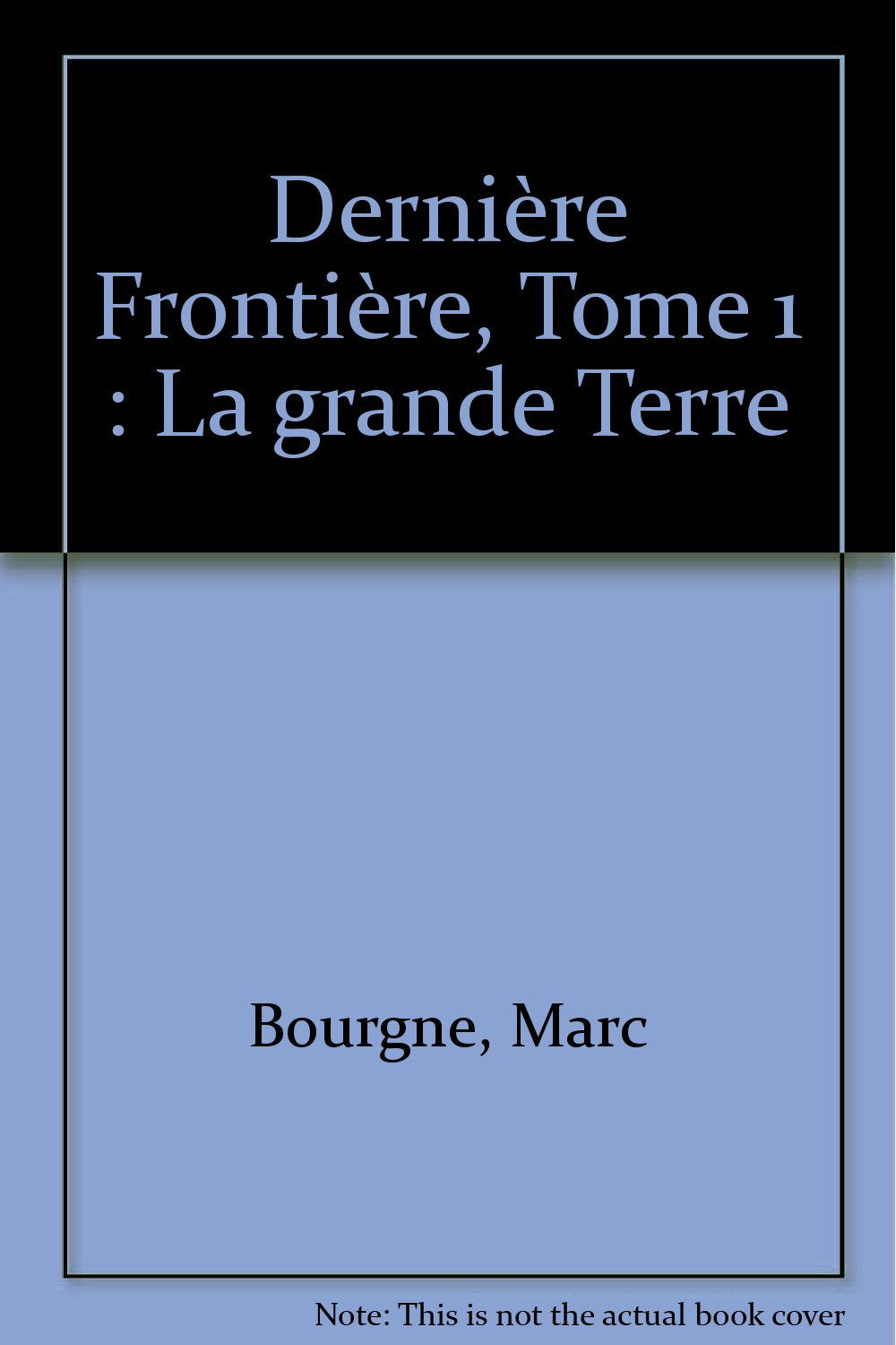 Derniere frontière, tome 1 : La grande terre 9782849980002