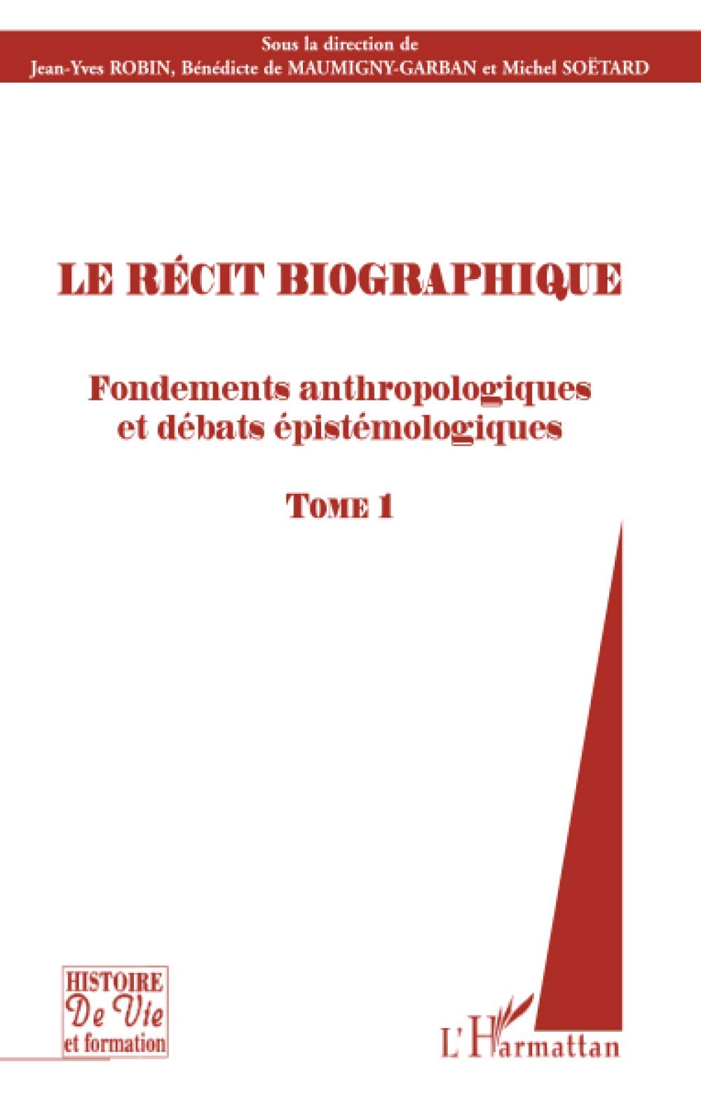 Le récit biographique: Fondements anthropologiques et débats épistémologiques Tome 1 9782747568944