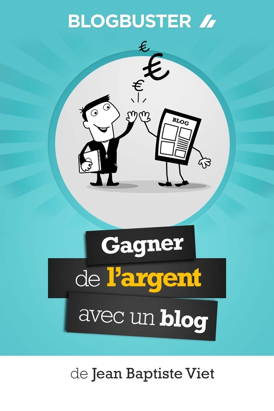 BlogBuster : Gagner de l'Argent avec un Blog 9782954974910