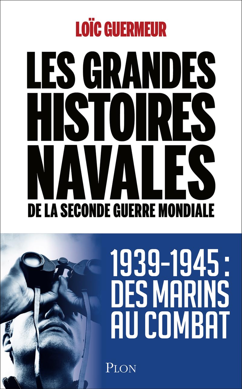 Les grandes histoires navales de la seconde guerre mondiale: 1939-1945 Des marins au combat 9782259317726