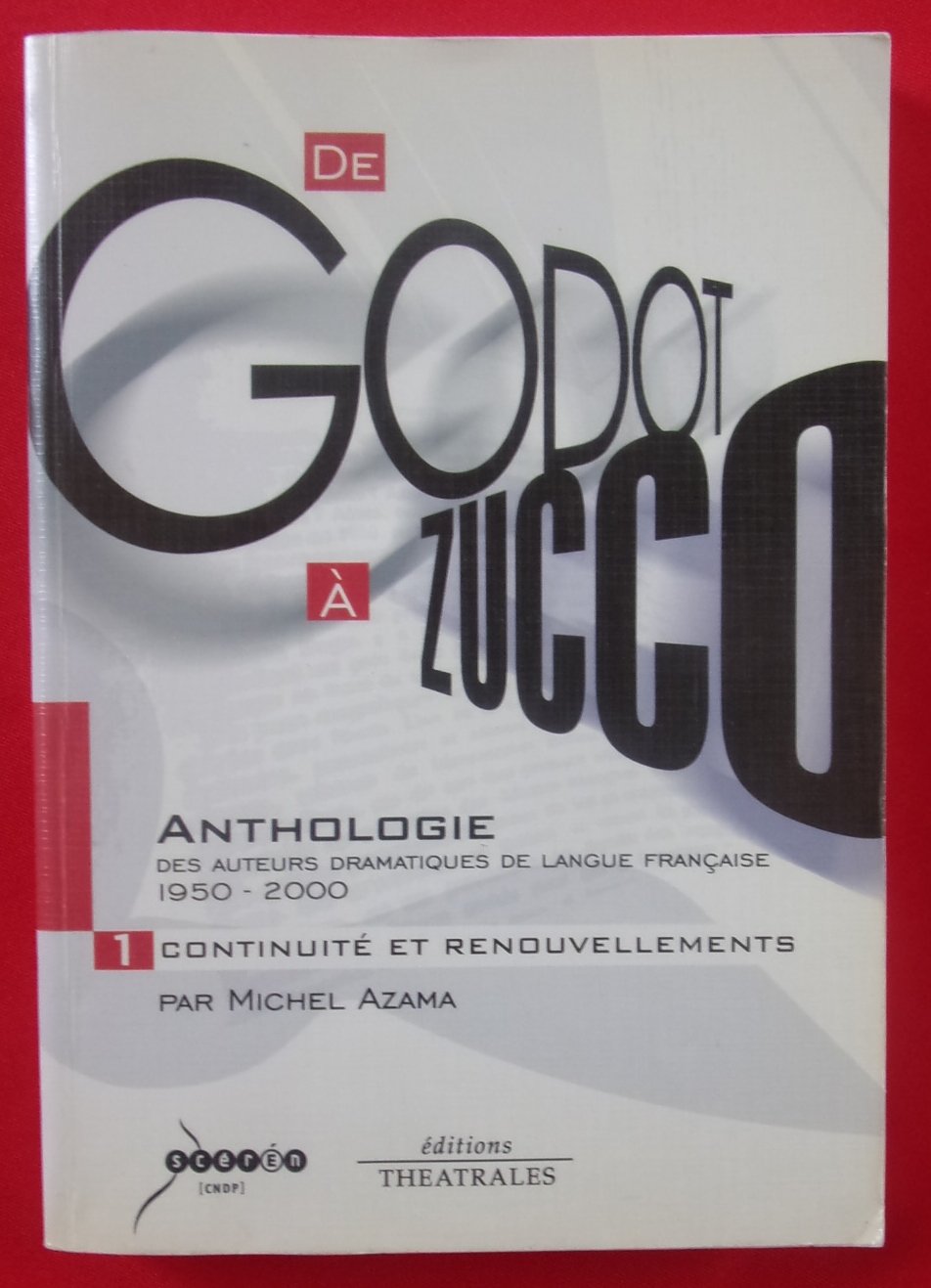 de godot à zucco, anthologie des auteurs dramatiques de langue française, 1950-2000, tome 1 : Continuité et renouvellements 9782842601270