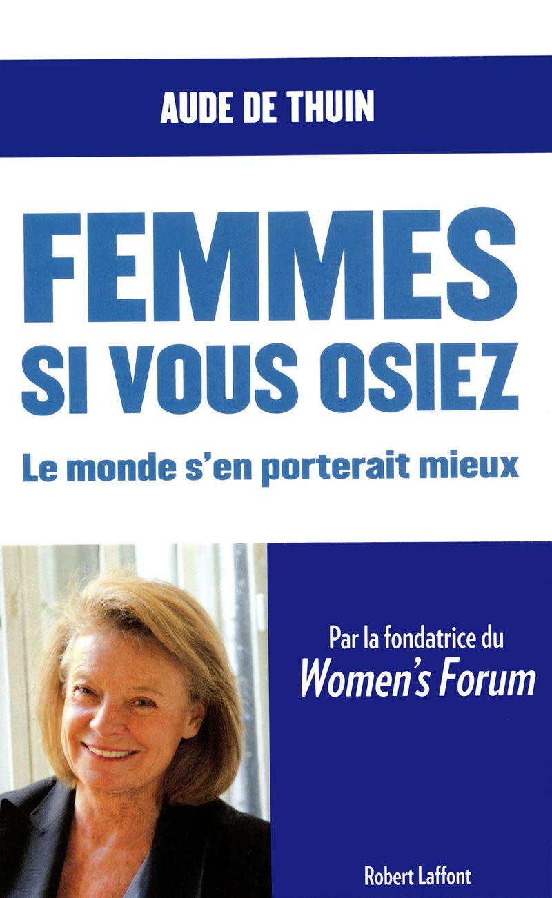 Femmes, si vous osiez: Le monde s'en porterait mieux 9782221126882