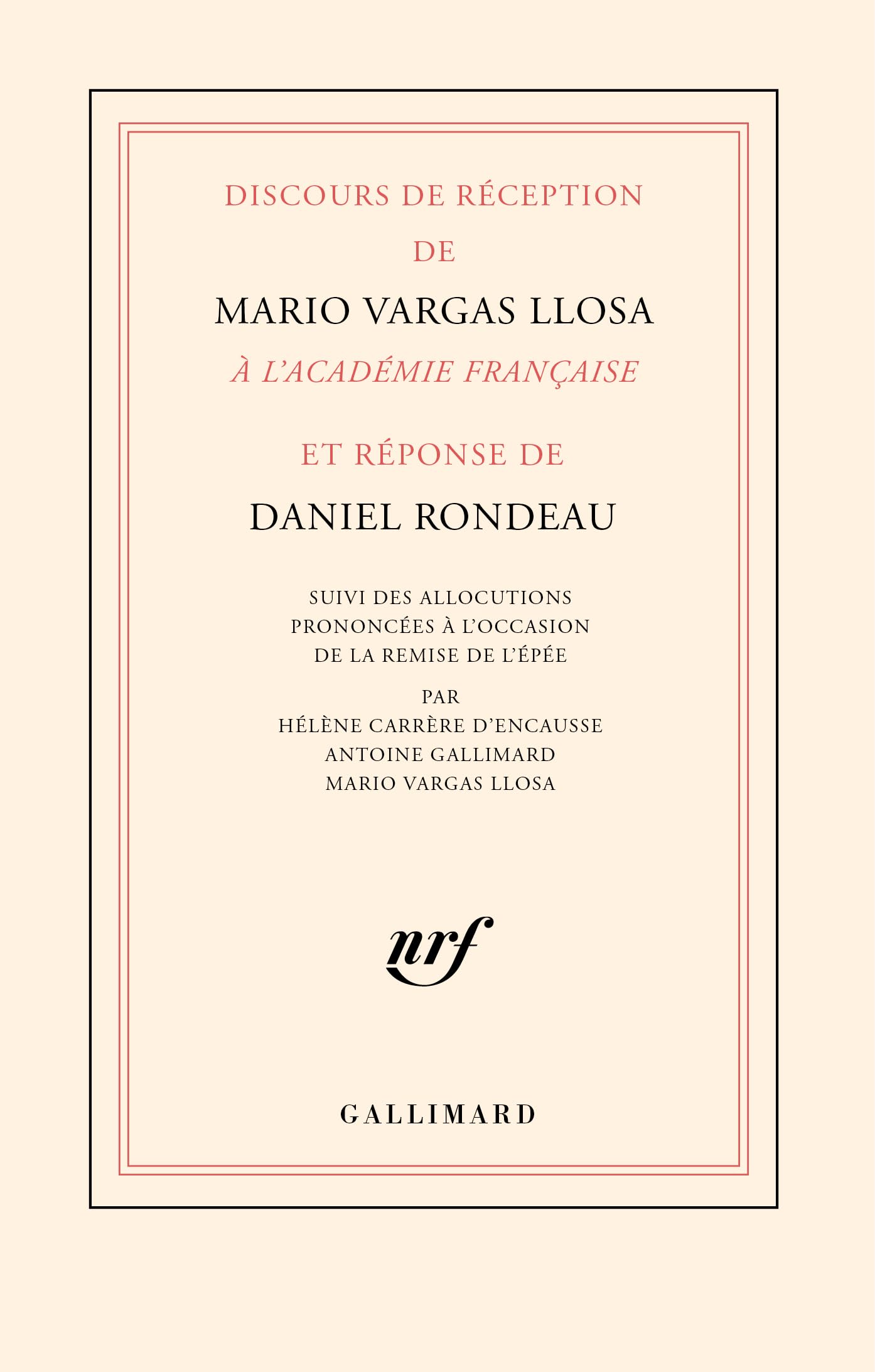 Discours de réception de Mario Vargas Llosa à l'Académie française et réponse de Daniel Rondeau: suivi des allocutions prononcées à l'occasion de la ... Antoine Gallimard, Mario Vargas Llosa 9782073033888