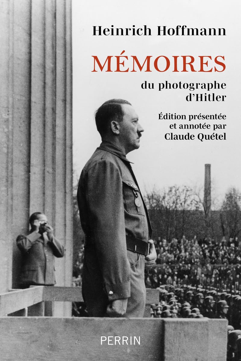 Mémoires du photographe d'Hitler: Édition présentée et annotée par Claude Quétel 9782262108878