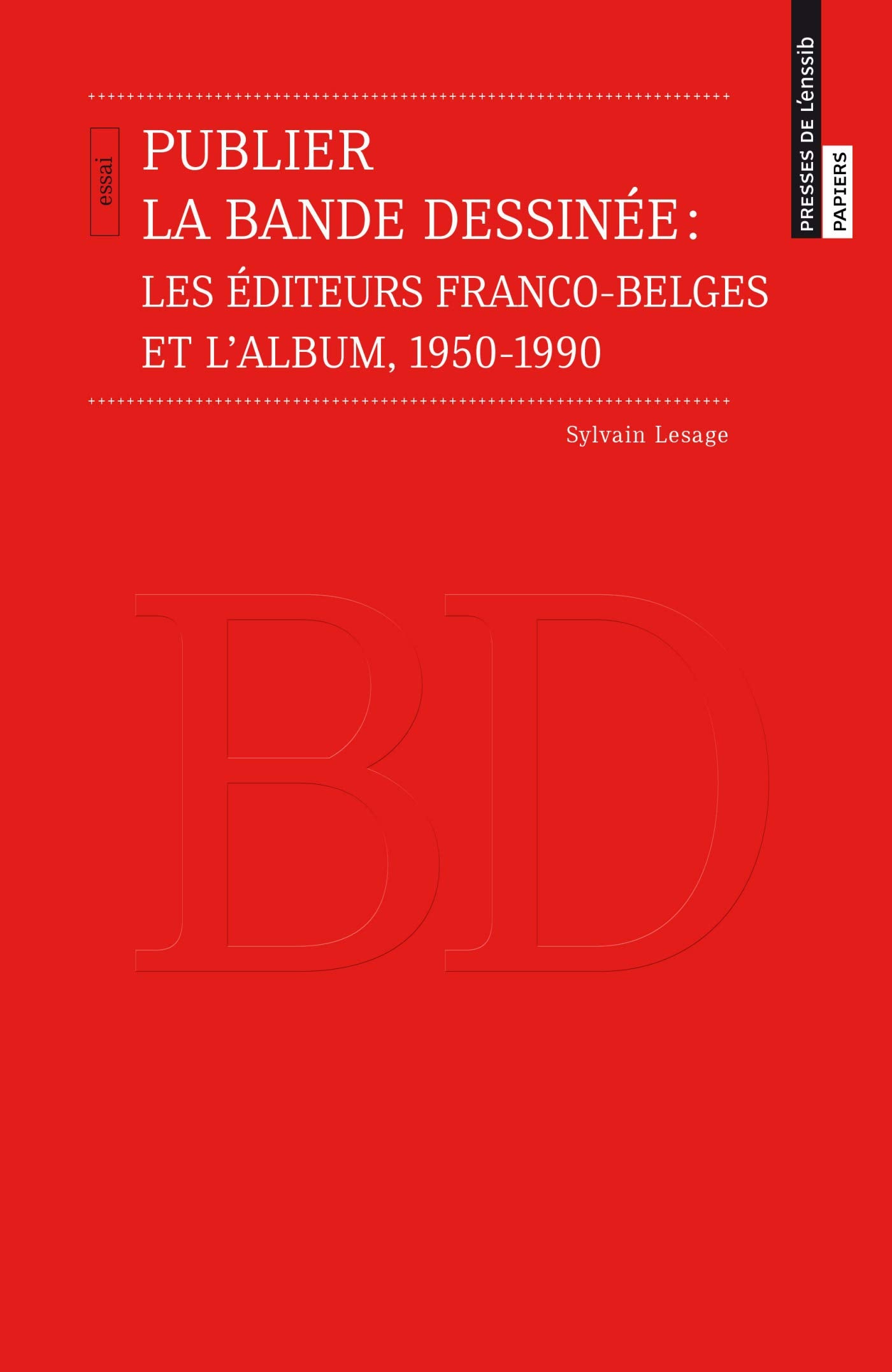 Publier la bande dessinée: Les éditeurs franco-belges et l'album, 1950-1990 9791091281904