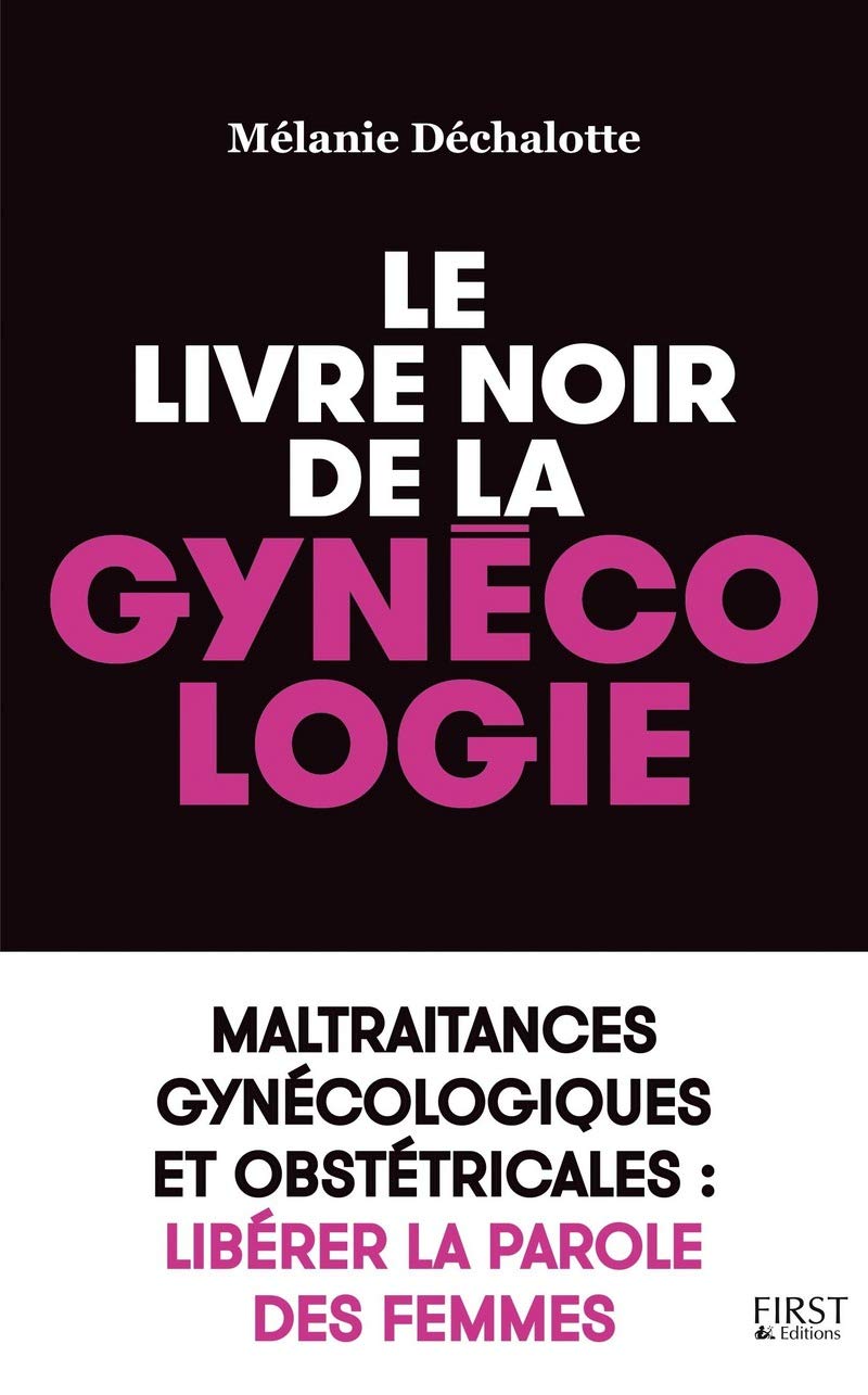 Le livre noir de la gynécologie: Maltraitances gynécologiques et obstétricales, l'enquête 9782754090285