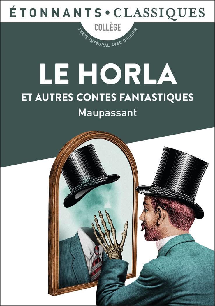 Le Horla et autres contes fantastiques: Le Horla - Un fou ? - Lui ? - La Peur - La Main d'écorché - Qui sait ? 9782081395831