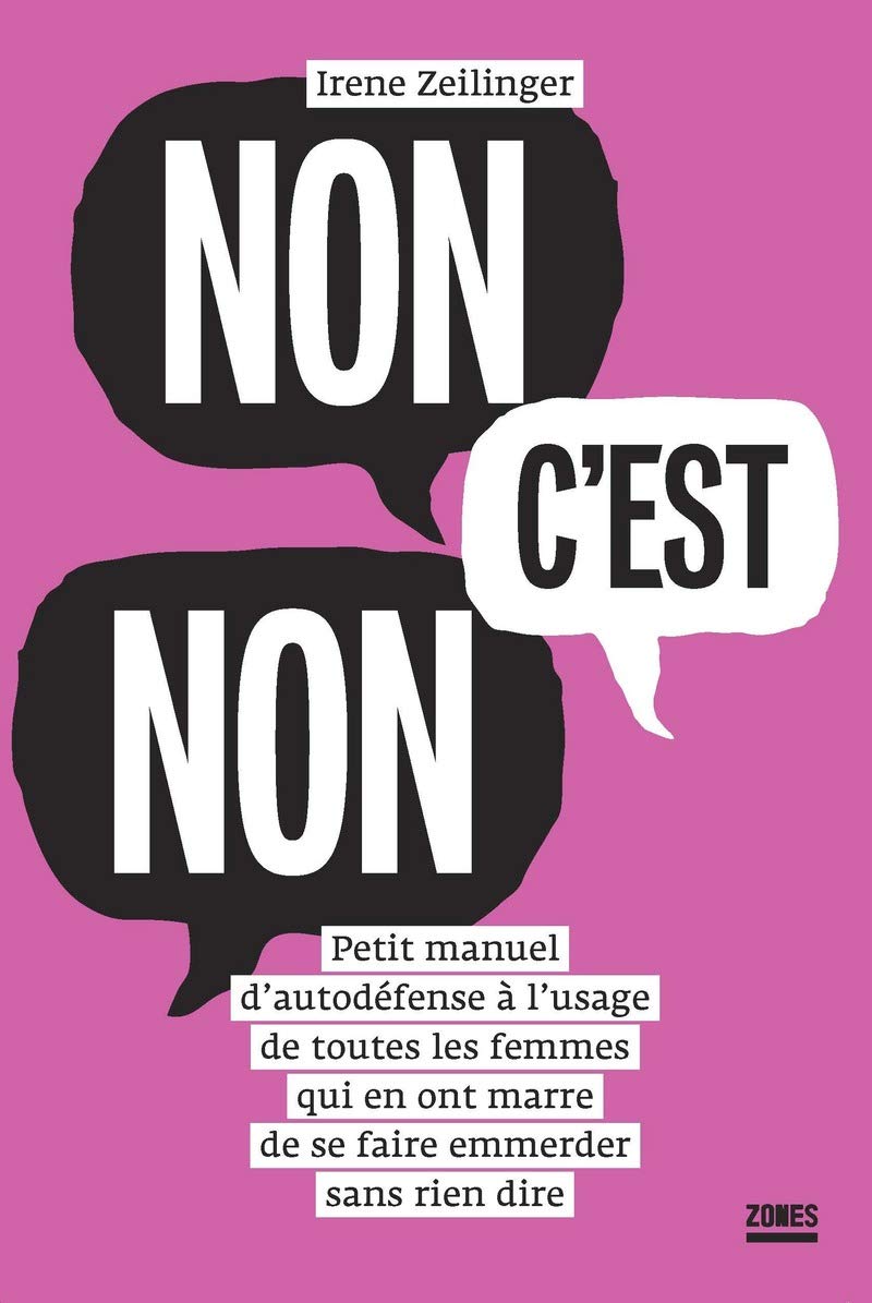 Non, c'est non.: Petit manuel d'autodéfense à l'usage de toutes les femmes qui en ont marre de se faire emmerder sans rien dire 9782355220029