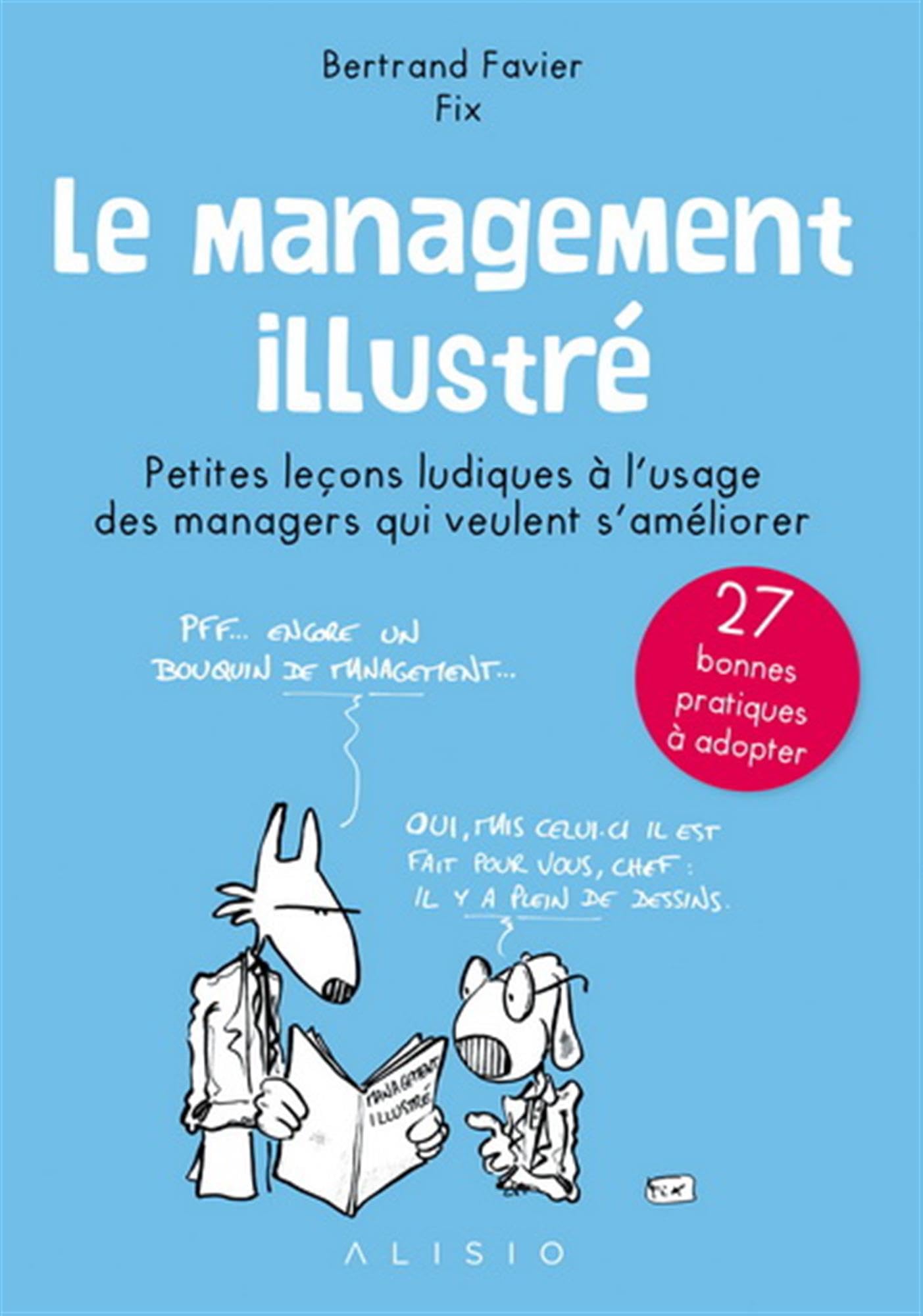 Le management illustré: Petites leçons ludiques à l'usage des managers qui veulent s'améliorer 9791092928396