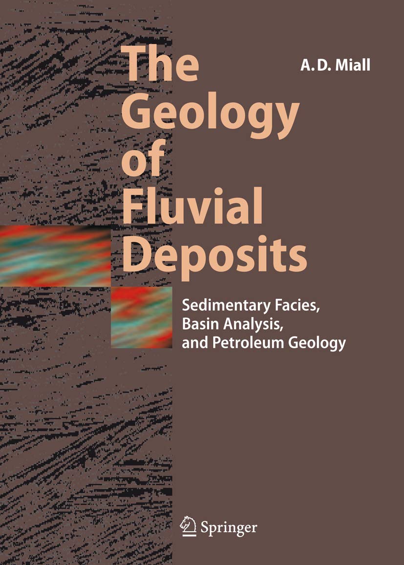 The Geology of Fluvial Deposits: Sedimentary Facies, Basin Analysis, and Petroleum Geology 9783540591863