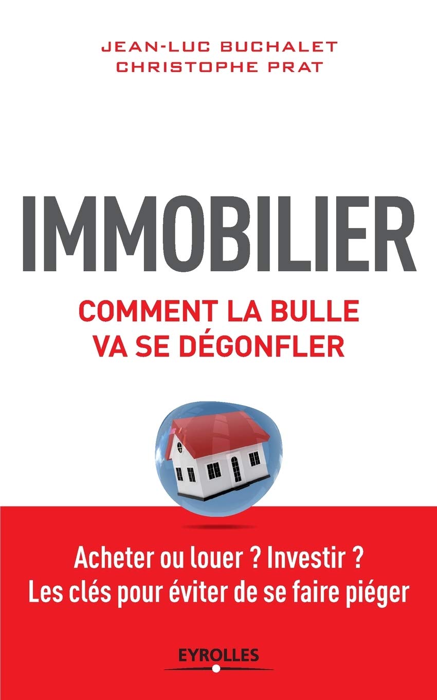 Immobilier, comment la bulle va se dégonfler : Acheter ou louer ? Investir ? Les clés pour éviter de se faire piéger 9782212558883
