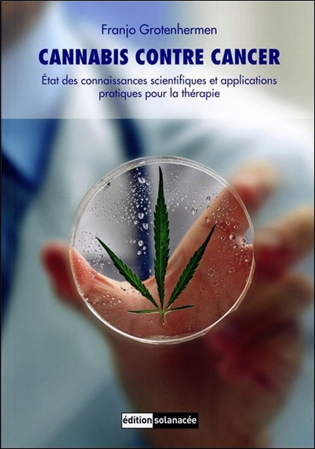 Cannabis contre cancer - Etat des connaissances scientifiques et applications pratiques pour la thérapie 9783037885468